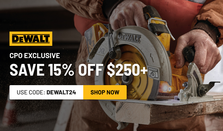 CPO Exclusive:! 15% off Orders $250+ coupon code: DEWALT24!