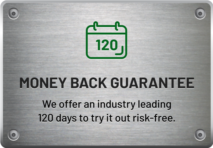 Money Back Guarantee - We offer an industry leading 120 days to try it out risk-free.
