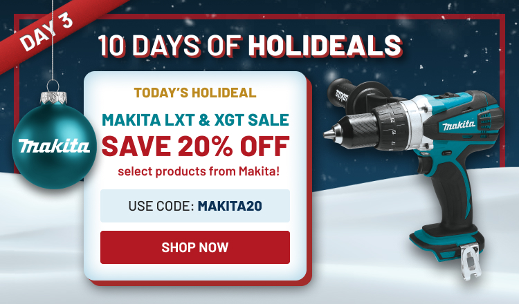 Holideals Day 3! Makita LXT and XGT Sale 20% off sale!